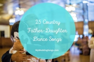 Country Father Daughter Dance Songs for a Memorable Moment