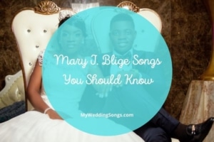 Mary J. Blige Songs List for an R&B Wedding Playlist