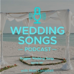 Reggae Wedding Songs – Podcast E87