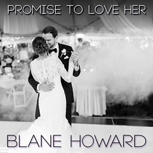 Blane Howard Interview “Promise To Love Her”
