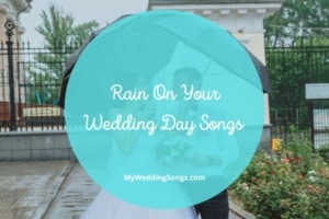 30 Best Songs if It Rains On Your Wedding Day