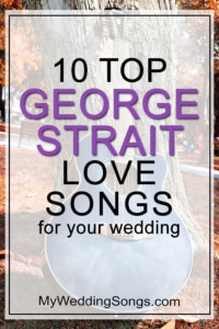 Top 16 George Strait Love Songs & Biggest Hits For Weddings