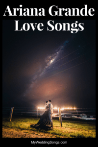 Top 6 Ariana Grande Love Songs For Your Wedding