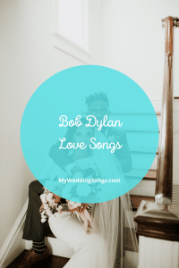 14 Best Bob Dylan Love Songs For Weddings