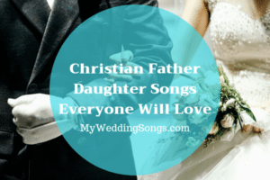 Christian Father Daughter Dance Songs for Sharing Your Faith