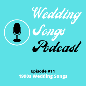 What are some great 1990s wedding songs? – Podcast E11