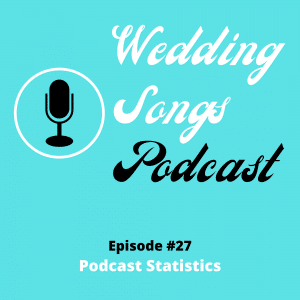 Wedding Songs Podcast Statistics @ 6 Months – E27
