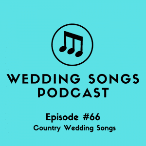 Popular Country Wedding Songs – Podcast E66