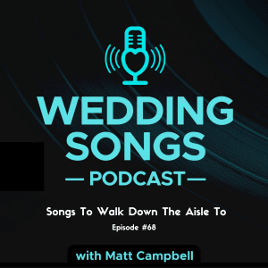 Songs To Walk Down The Aisle To – Podcast E68
