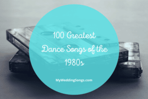 100 Greatest 1980s Dance Songs for Wedding Playlists