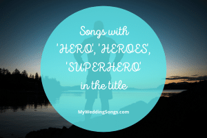 37 Best Hero, Heroes, & Superhero-Themed Songs for Weddings