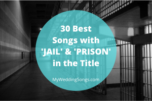 41 Best Jail & Prison-themed Songs For Incarcerated Weddings