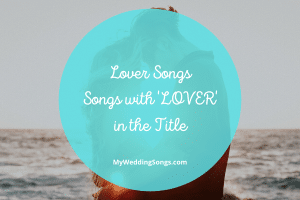 33 Best Lover-themed Songs for Your Wedding Playlist
