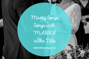 35 Best Marry-themed Songs for Your Wedding Playlist