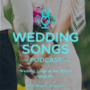 Wedding Songs of the 2010s – Podcast E78