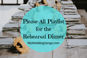 Wedding Rehearsal Dinner Playlist to Please-All