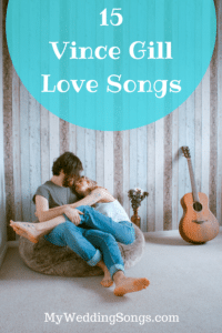 Top 18 Vince Gill Love Songs For Your Wedding