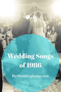 Top 1986 Wedding Songs For The Glory Of Love